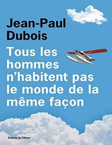 Tous les hommes n’habitent pas le monde de la même façon - Jean-Paul Dubois (2019)