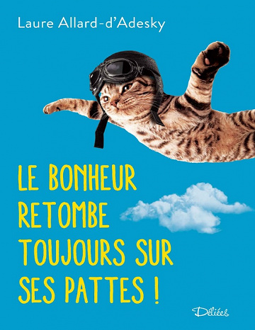 Le Bonheur retombe toujours sur ses pattes - Laure Allard d’Adesky (2019)