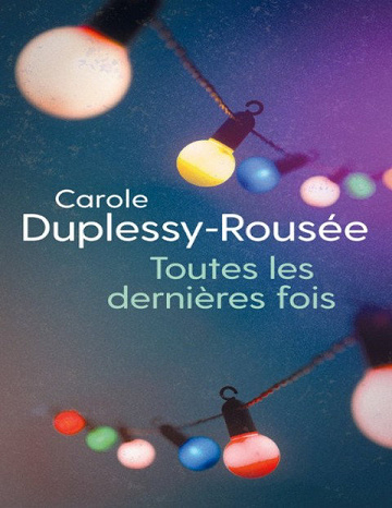 Toutes les dernières fois - Carole Duplessy-Rousée  (2019)