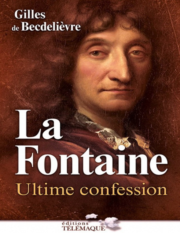 La Fontaine - Ultime confession - Gilles de Becdelièvre