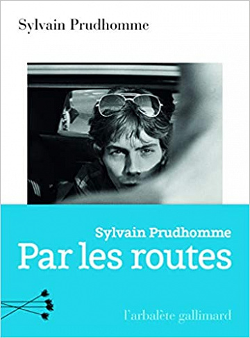 Par les routes - Sylvain Prudhomme (Rentrée Littérature 2019)