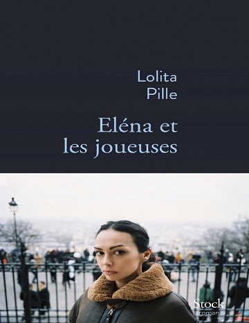 Lolita Pille - Eléna et les joueuses (2019)