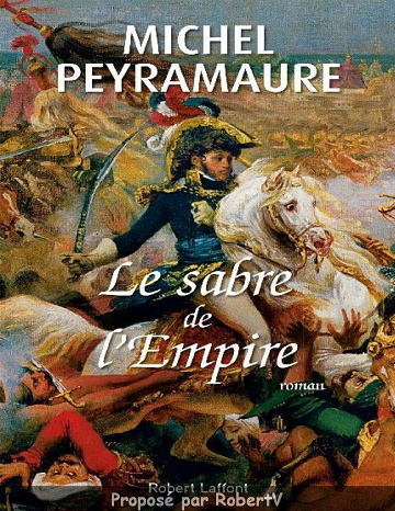 Michel Peyramaure - Le sabre de l’Empire