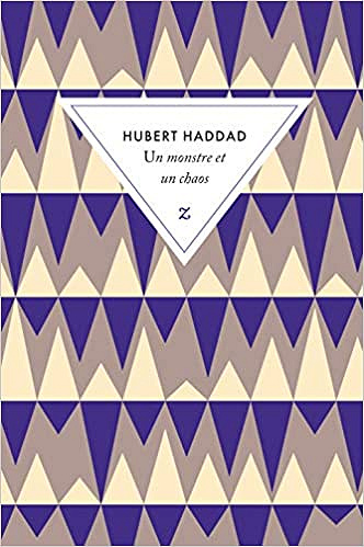 Un monstre et un chaos - Hubert Haddad (Rentrée Littérature 2019)