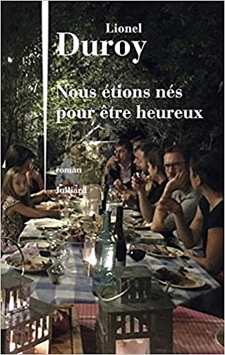 Nous étions nés pour être heureux - Lionel DUROY (Rentrée Littérature 2019)