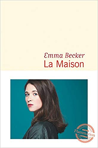 La Maison - Emma Becker (Rentrée Littéraire 2019)