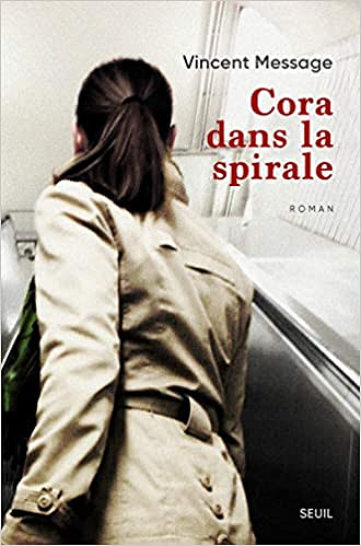 Cora dans la spirale - Vincent Message (Rentrée Littérature 2019)