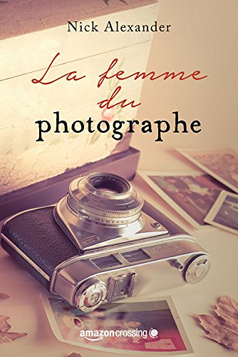 La femme du photographe - Nick Alexander