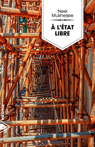 À l’état libre - Neel Mukherjee (2019)