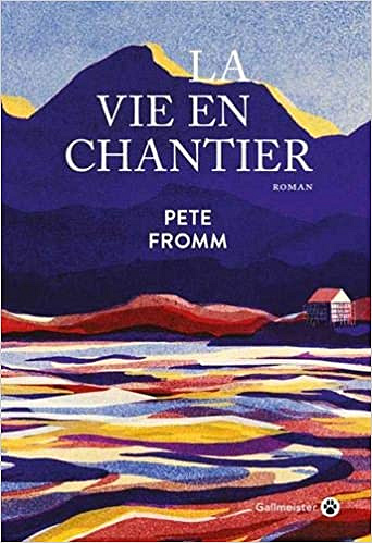 La Vie en Chantier - Pete Fromm (2019)