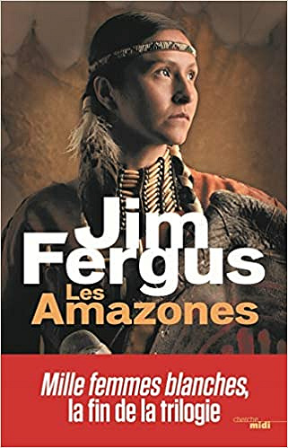 Mille femmes blanches T3 : Les Amazones - Jim FERGUS (2019)