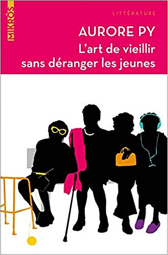 L’art de vieillir sans deranger les jeunes - Aurore Py (Rentrée Littérature 2019)