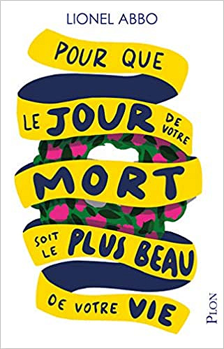 Pour que le Jour de votre Mort soit le Plus Beau de votre vie - Lionel Abbo (Re trée Littérature 2019)