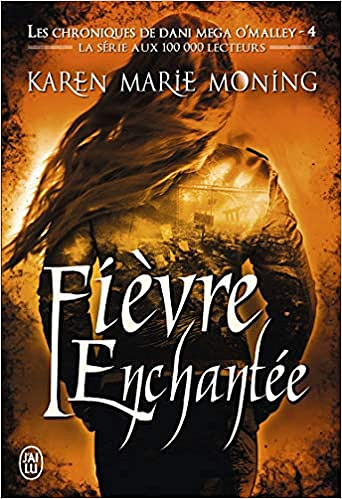 Les chroniques de Dani Mega O’Malley, Tome 4 : Fièvre enchantée - Karen Marie Moning (2019)