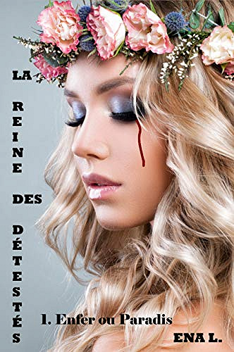 Enfer ou Paradis [La reine des détestés,Tome 1] - Ena. L (2019)