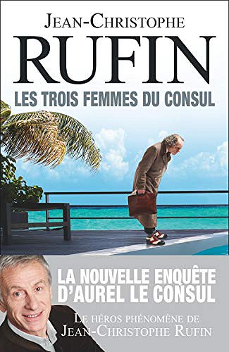 Les trois femmes du consul - Jean-Christophe Rufin