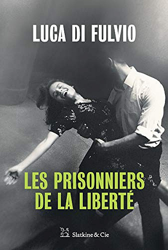 Les Prisonniers de la liberté - Luca di Fulvio (2019)