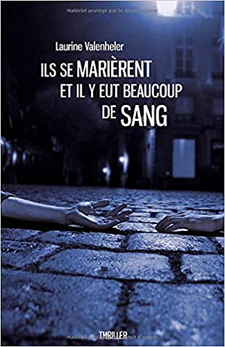 Ils se marièrent et il y eut beaucoup de sang - Laurine Valenheler (2019)
