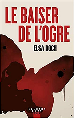 Le baiser de l’Ogre - Elsa Roch (2019)