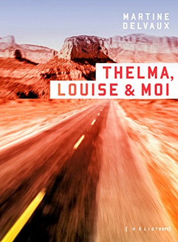Thelma, Louise & moi - Martine Delvaux (2018)