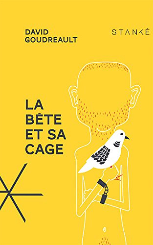 La bête et sa cage - David Goudreault
