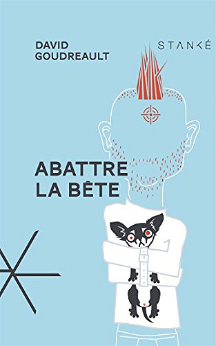 Abattre la bête - David Goudreault