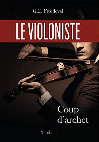 Le violoniste: coup d’Archet - G. E. Froideval (2019)