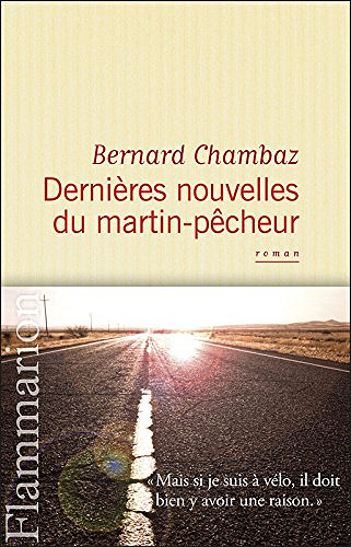 Dernières nouvelles du martin-pêcheur - Bernard Chambaz