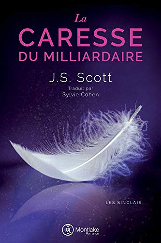 La Caresse du milliardaire (Les Sinclair t. 3) - J. S. Scott (2019)