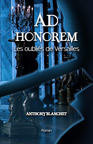 Ad Honorem: Les oubliés de Versailles - Anthony Blanchet (2019)