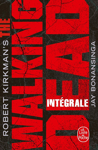 The Walking Dead - Edition intégrale - Robert Kirkman et Jay Bonansinga - (2019)