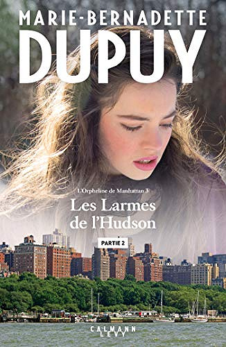Les larmes de l’Hudson [L’orpheline de Manhattan, Tome 3] - Partie 2 - Marie-Bernadette Dupuy (2019)