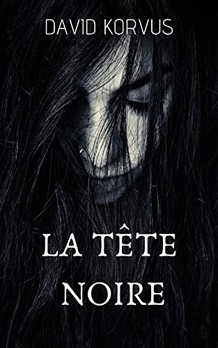 La Tête Noire - Intégrale - David Korvus (2019)