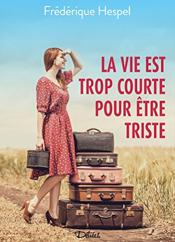 La vie est trop courte pour être triste - Frédérique Hespel