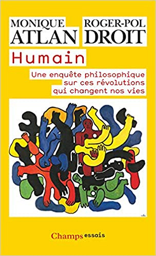 Humain : Une enquête philosophique sur ces révolutions qui changent nos vies - Monique Atlan & Roger-Pol Droit