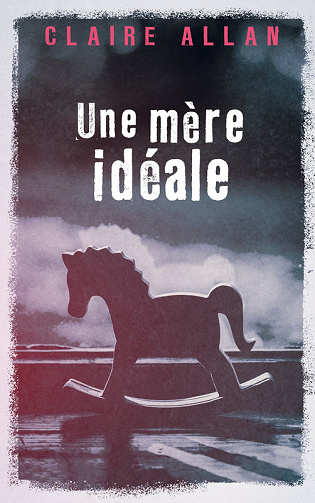 Une mère idéale - Claire Allan (2019)