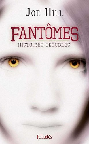 Fantomes : Histoires Troubles - Joe Hill