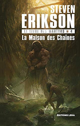 La Maison des Chaînes [Le livre des martyrs, Tome 4] - Steven Erikson (2019)