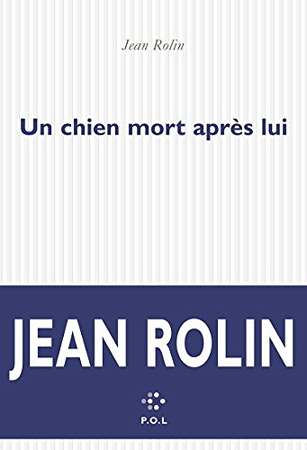 Un chien mort après lui - Jean Rolin