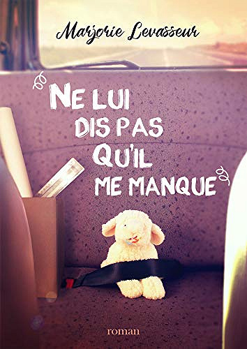 Ne lui dis pas qu’il me manque - Marjorie Levasseur (2019)