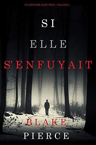 Si elle s’enfuyait [Un mystere Kate Wise, Tome 5] - Blake Pierce (2019)