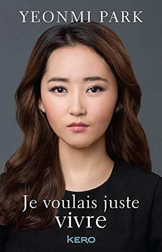 Je voulais juste vivre - Yeonmi Park