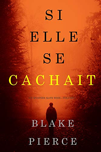 Si elle se cachait [Un mystere Kate Wise, Tome 4] - Blake Pierce (2019)