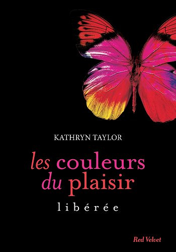 Libérée [Les couleurs du plaisir, tome 1] - Kathryn Taylor