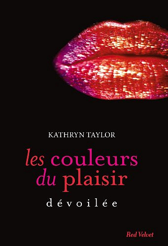 Dévoilée [Les couleurs du plaisir, tome 2] - Kathryn Taylor