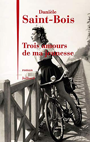 Trois amours de ma jeunesse - Danièle Saint-Bois