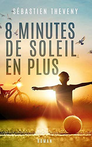 Huit minutes de soleil en plus - Sébastien Theveny (2019)