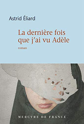 La dernière fois que j’ai vu Adèle - Astrid Eliard (2019)