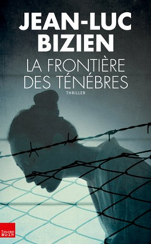 La frontière des ténèbres [Trilogie des Ténèbres, tome 2] - Jean-Luc Bizien