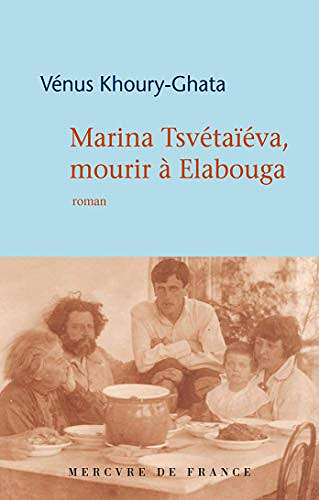 Marina Tsvétaïéva, mourir à Elabouga - Vénus Khoury-Ghata (2019)